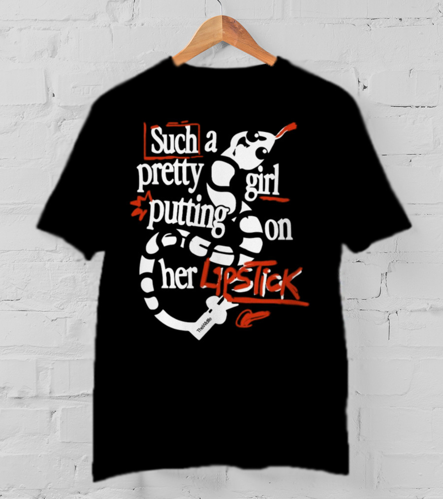 Such A Pretty Girl Putting On Her Lipstick The Wldlfe T-Shirt