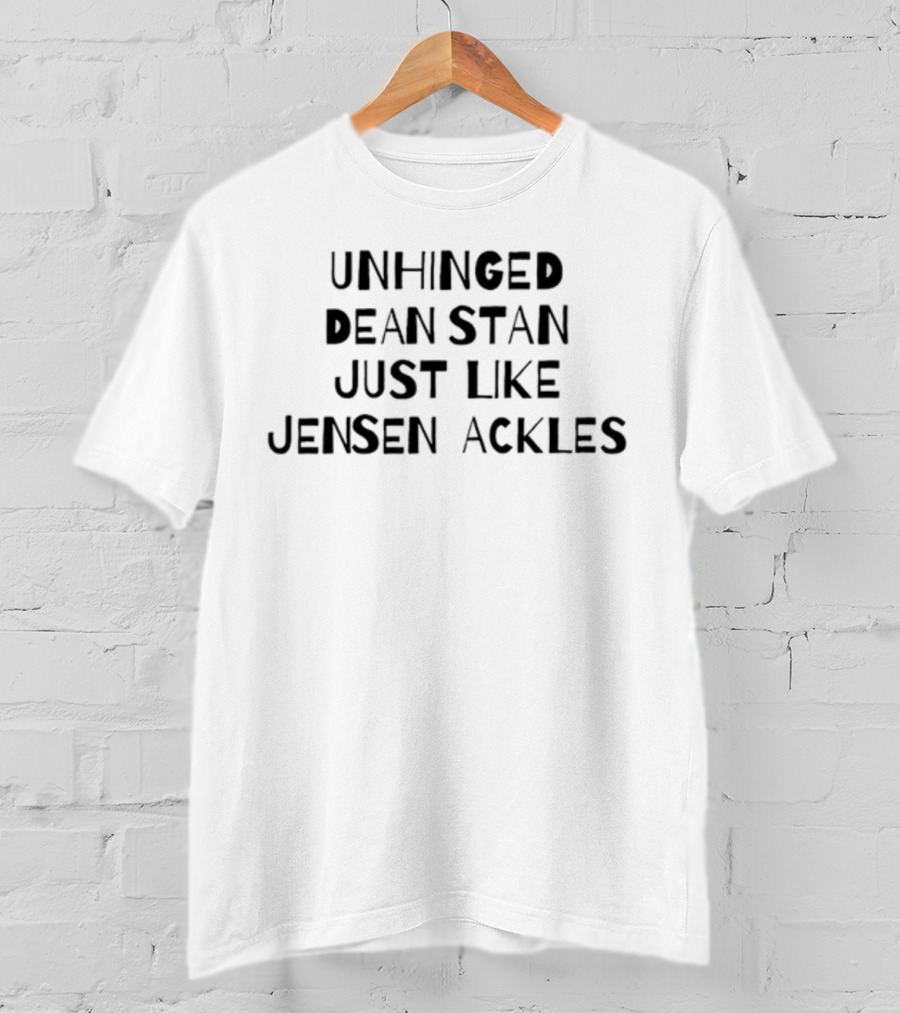 Unhinged Dean Stan Just Like Jensen Ackles T-Shirt