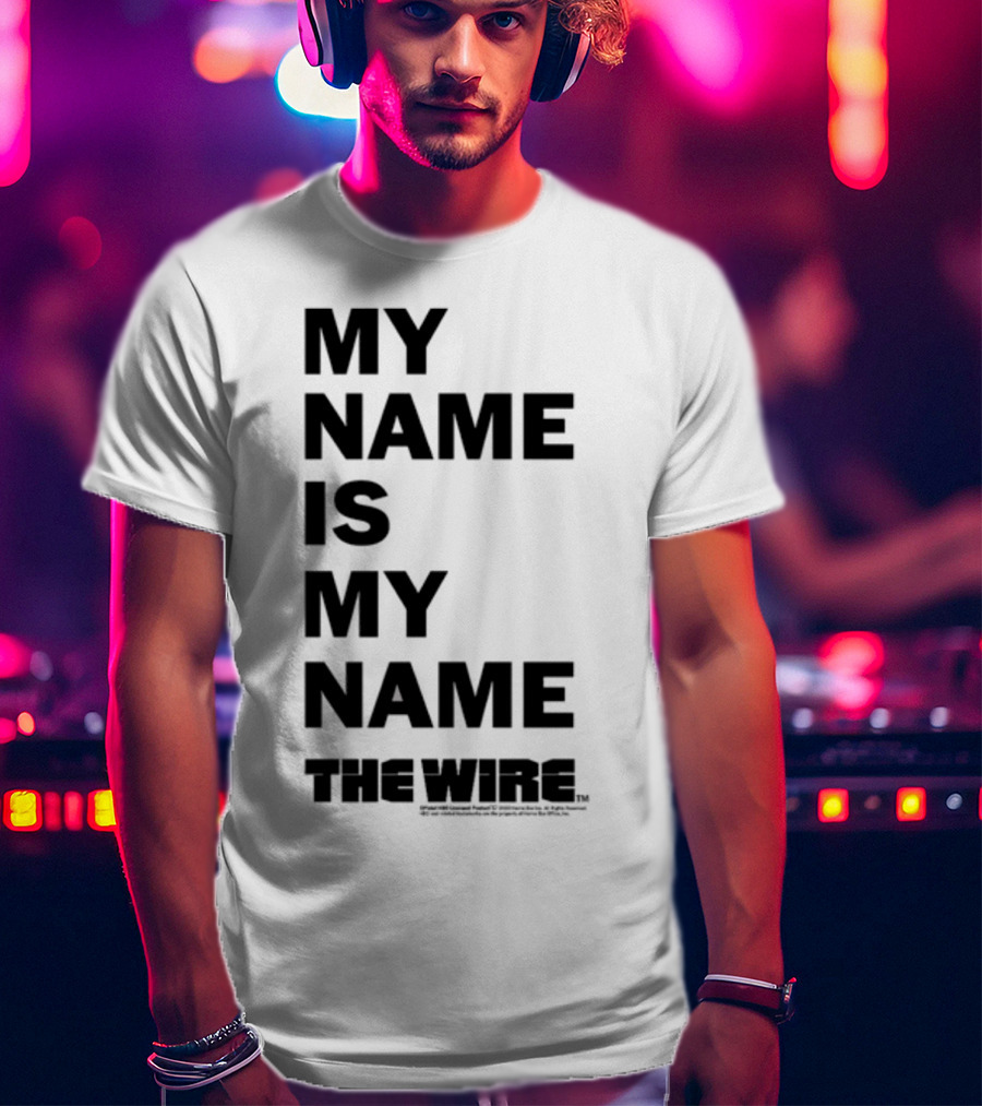 My Name Is My Name The Wire T-Shirt