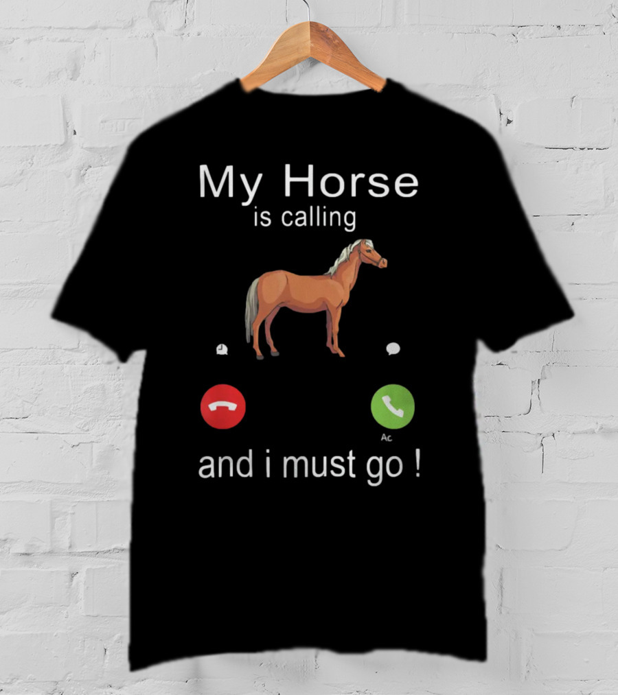 My Horse Is Calling And I Must Go Funny Horse Riding Humor With Call Icons T-Shirt