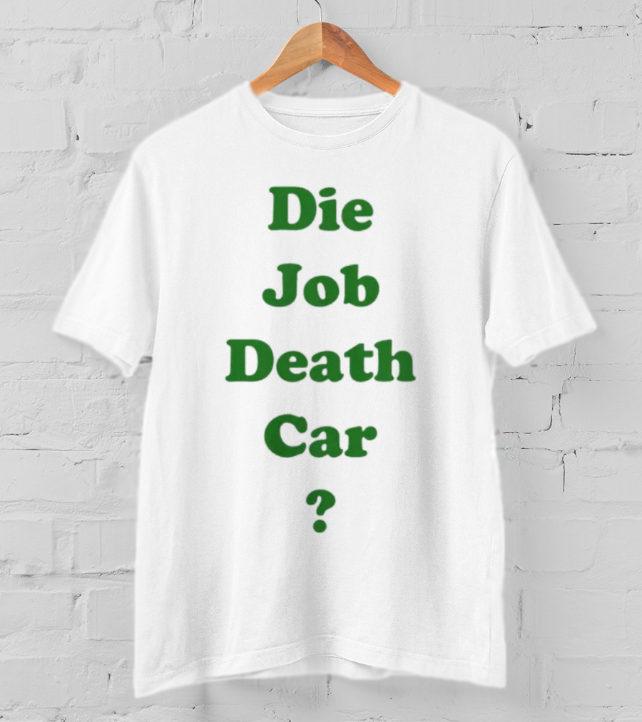 Die Job Death Car Engrish Humor Phrase Bold Green Text T-Shirt