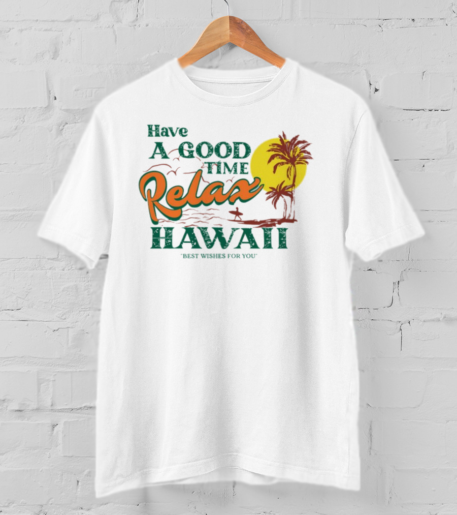 Have A Good Time Relax Hawaii Best Wishes For You T-Shirt