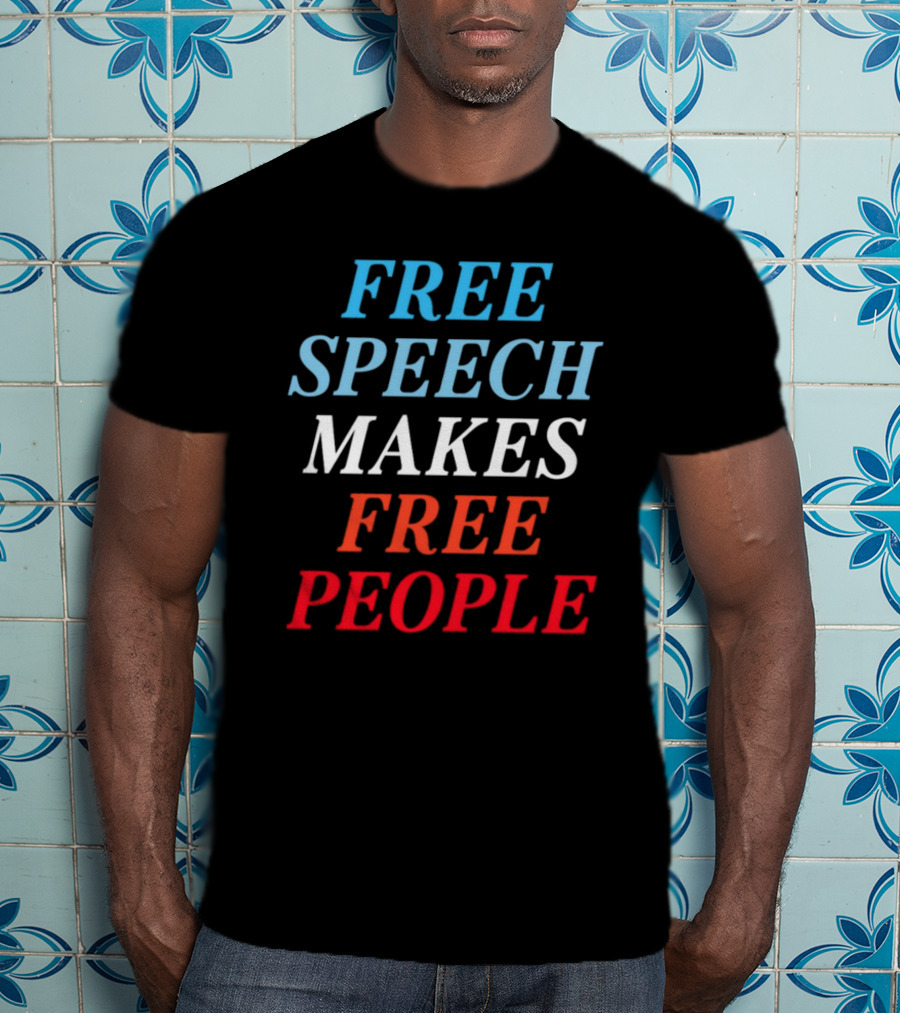 Free Speech Makes Free People T-Shirt