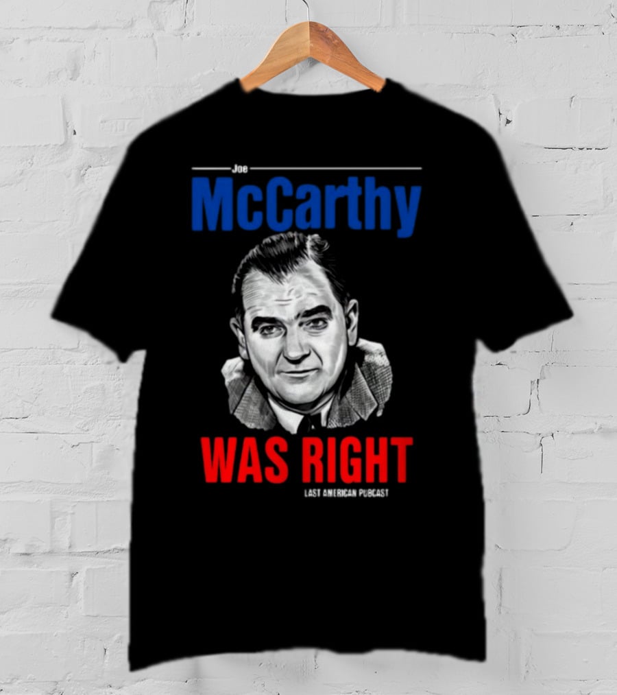 Joe McCarthy Was Right Last American Podcast T-Shirt