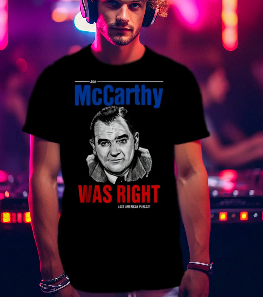 Joe McCarthy Was Right Last American Podcast T-Shirt