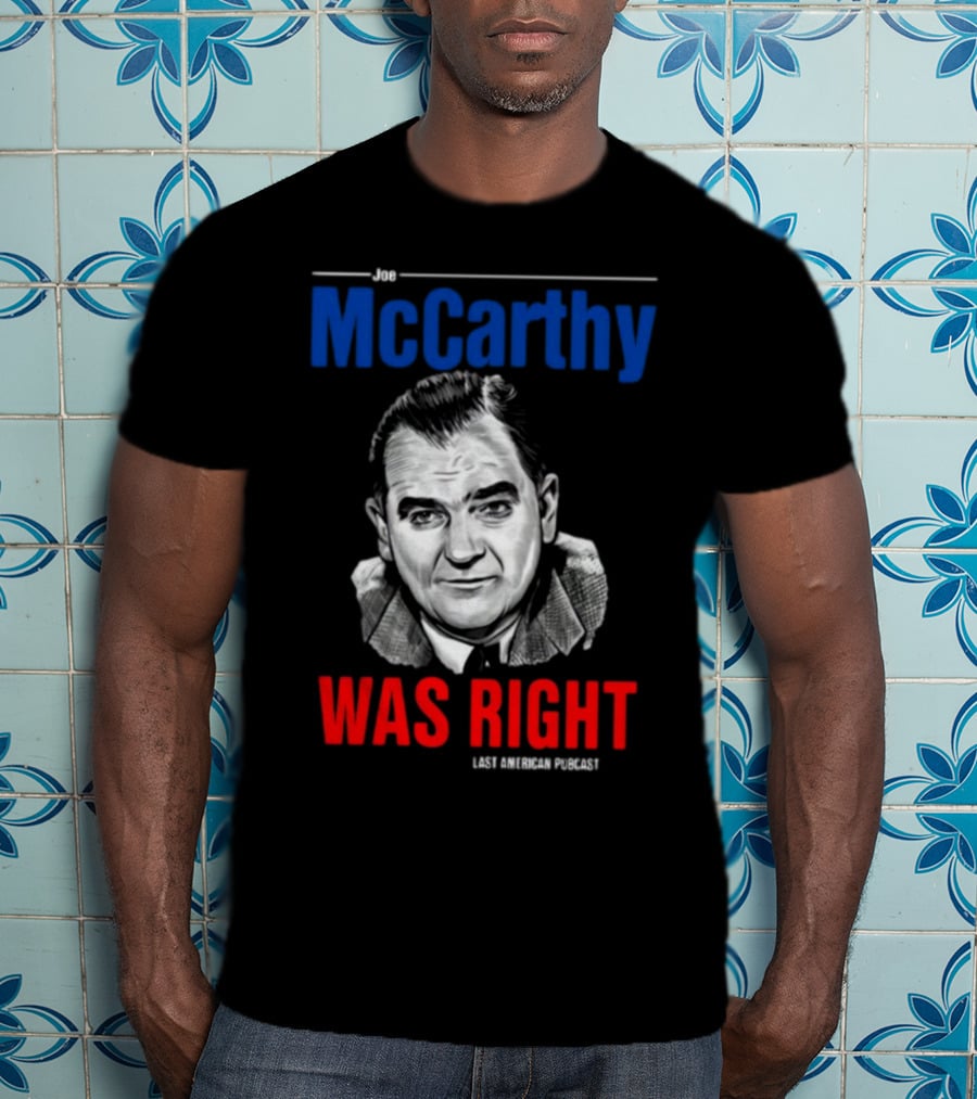 Joe McCarthy Was Right Last American Podcast T-Shirt