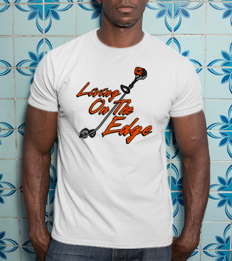 Living On The Edge String Trimmer Fun T-Shirt