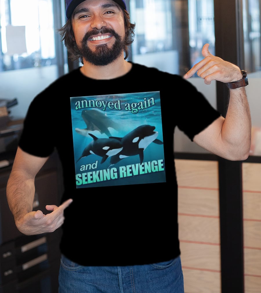 Annoyed Again And Seeking Revenge Orca T-Shirt