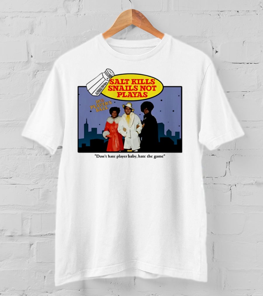 Salt Kills Snails Not Playas 1975 Player's Ball Don't Hate Player Baby Hate The Game T-Shirt