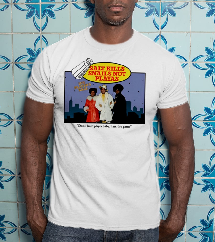 Salt Kills Snails Not Playas 1975 Player's Ball Don't Hate Player Baby Hate The Game T-Shirt