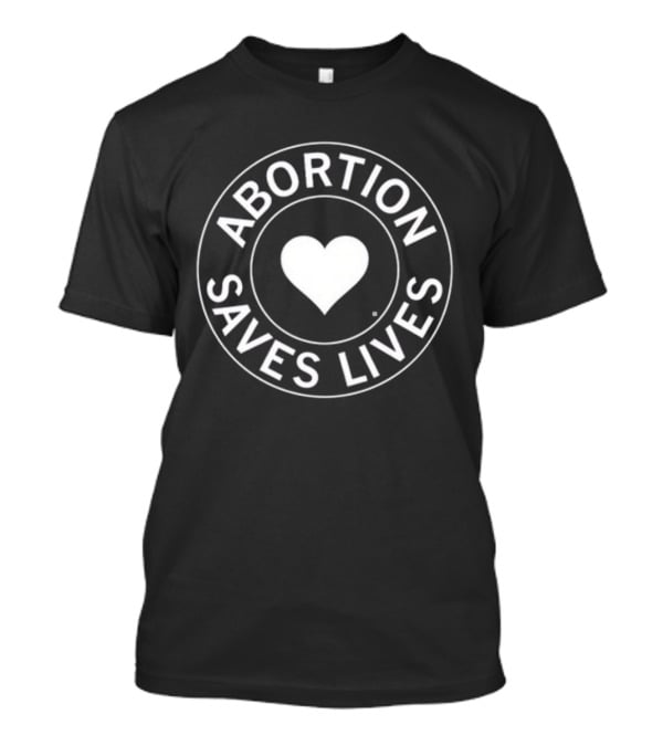 Abortion Saves Lives Heart Emblem T-Shirt