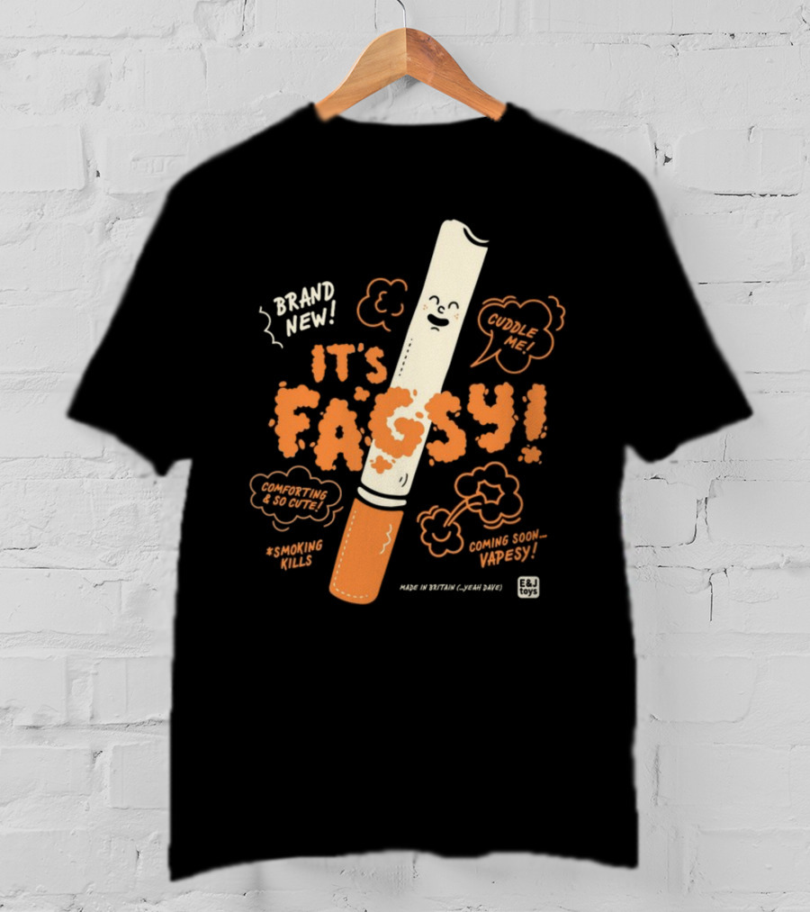 Brand New It's Fagsy Cuddle ME Smoking Kills Coming Soon Vape Sy E&J Toys T-Shirt