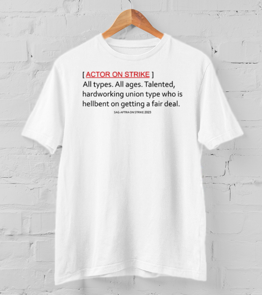 Actor On Strike Talented Hardworking Union Type Getting Fair Deal T-Shirt