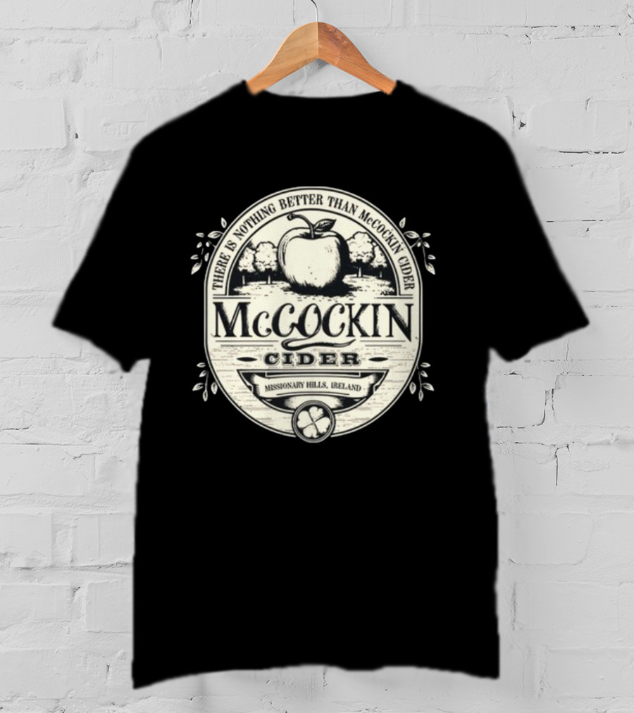 There Is Nothing Better Than McCockin Cider Missionary Hills Ireland T-Shirt