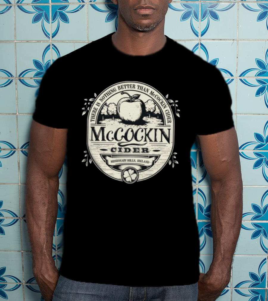There Is Nothing Better Than McCockin Cider Missionary Hills Ireland T-Shirt