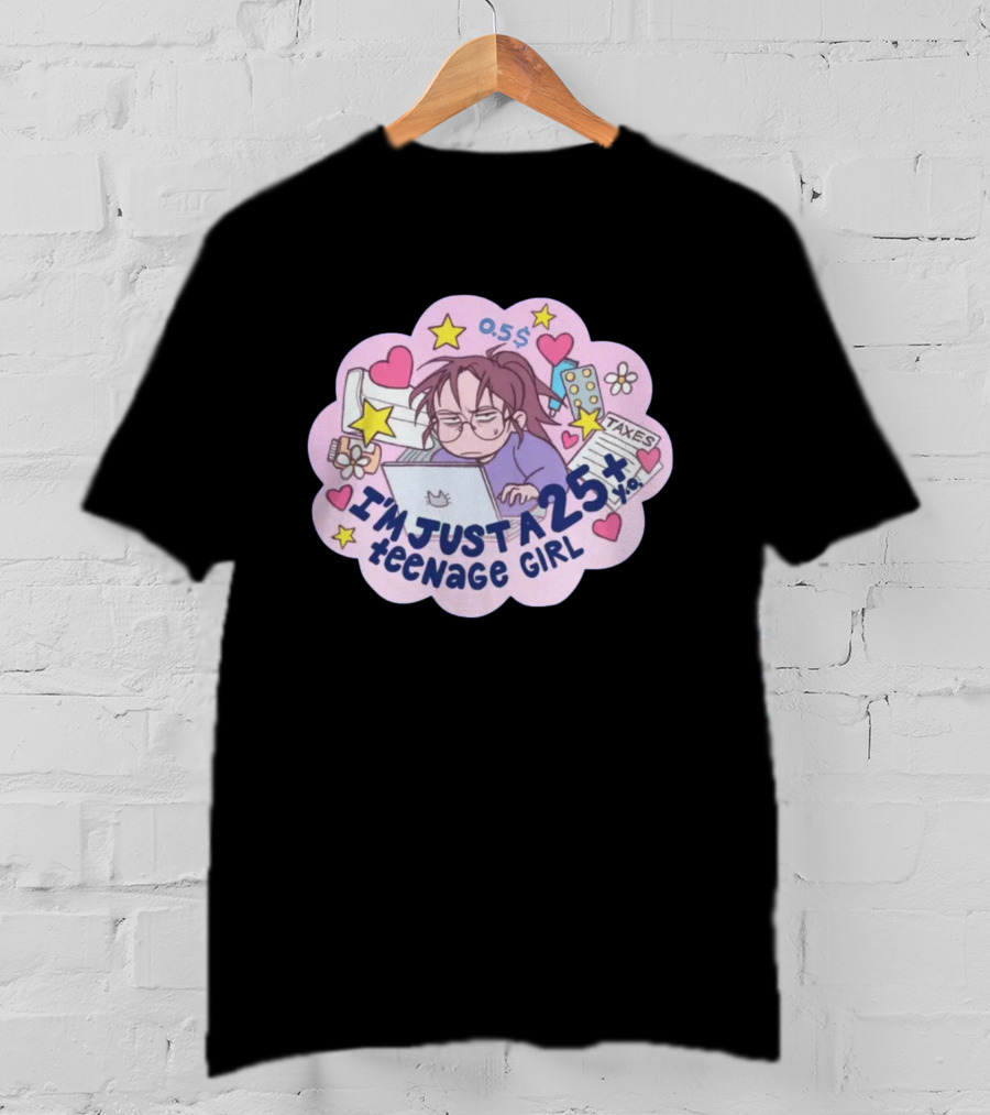 I'm Just A 25 Year Old Teenage Girl Taxes 25+ Hearts And Stars Fun T-Shirt