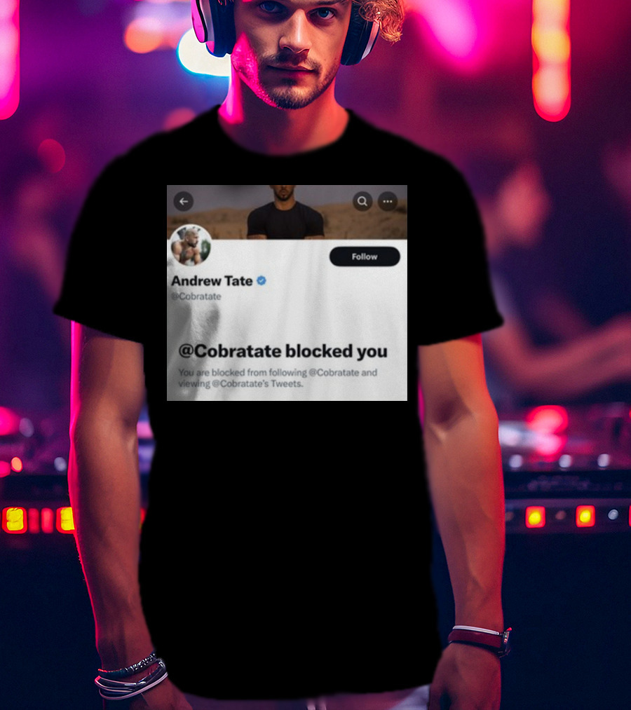 Andrew Tate Cobratare Blocked You Twitter Account Screenshot T-Shirt