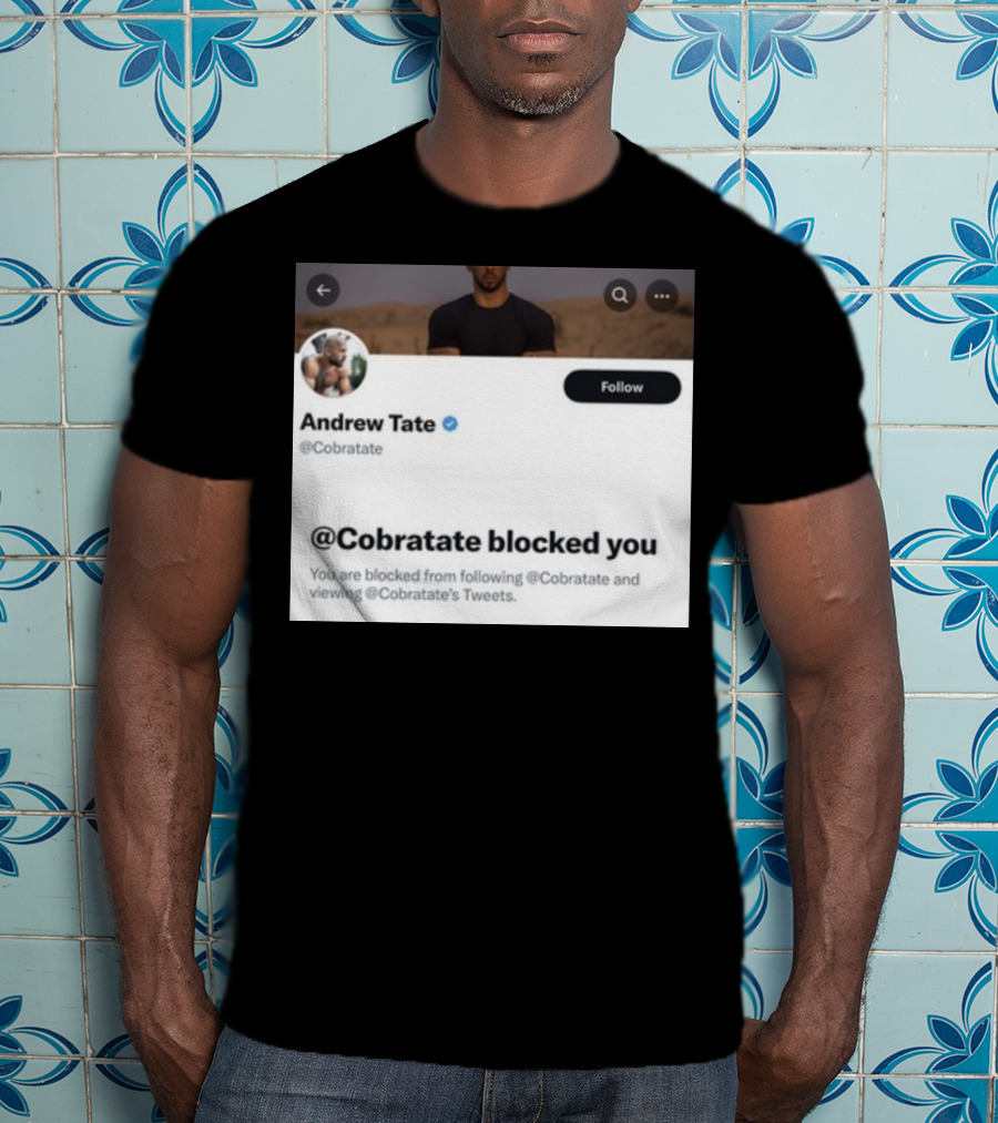 Andrew Tate Cobratare Blocked You Twitter Account Screenshot T-Shirt