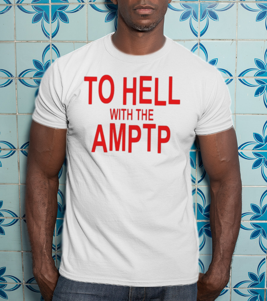 To Hell With The AMPTP Sag-Aftra Protest T-Shirt