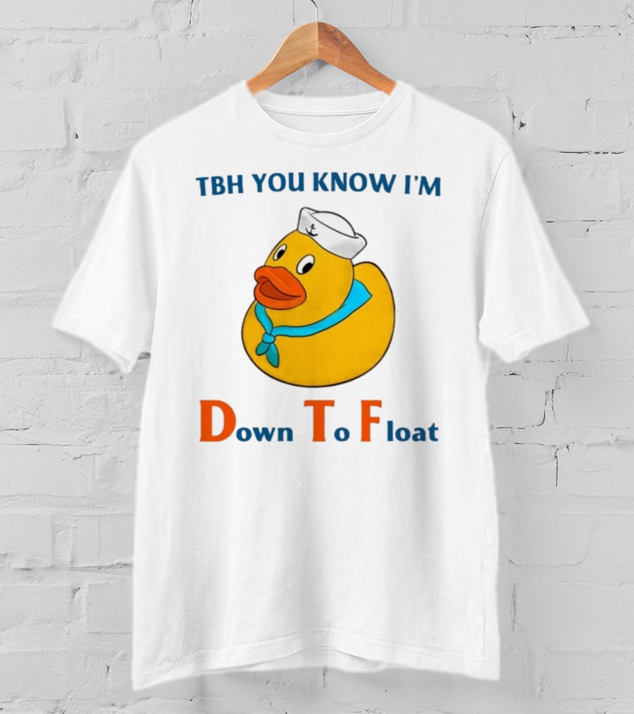 TBH You Know I'm Down To Float Rubber Duck With Sailor Hat T-Shirt