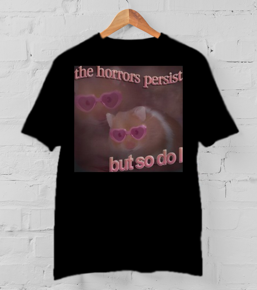 The Horrors Persist But So Do I Hamster Wearing Heart-Shaped Sunglasses T-Shirt