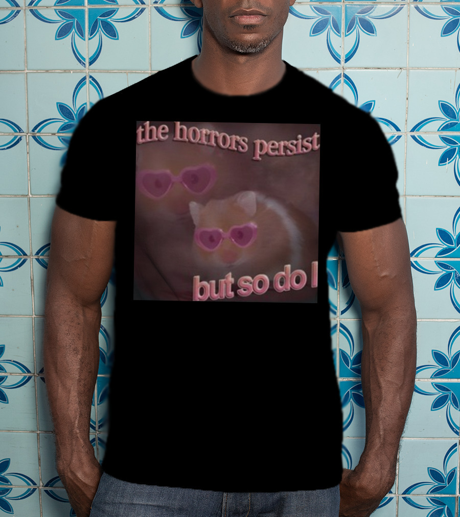 The Horrors Persist But So Do I Hamster Wearing Heart-Shaped Sunglasses T-Shirt