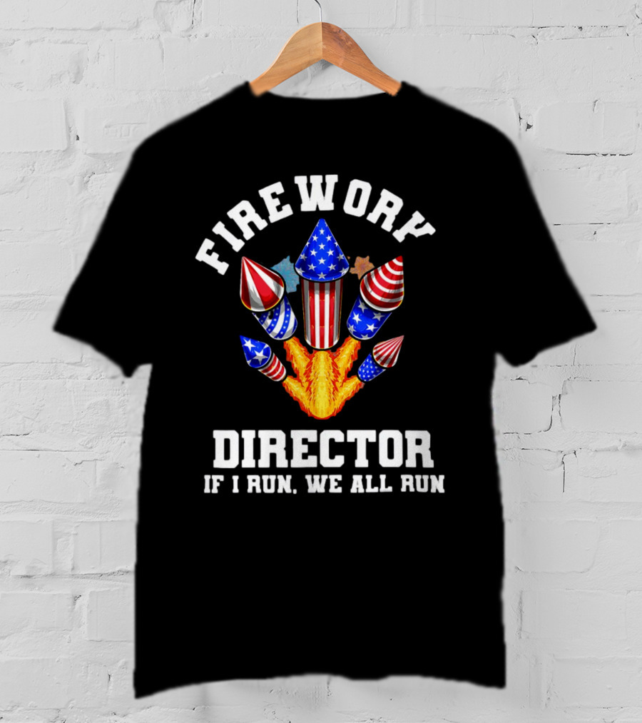 Firework Director If I Run We All Run American Theme Rockets T-Shirt