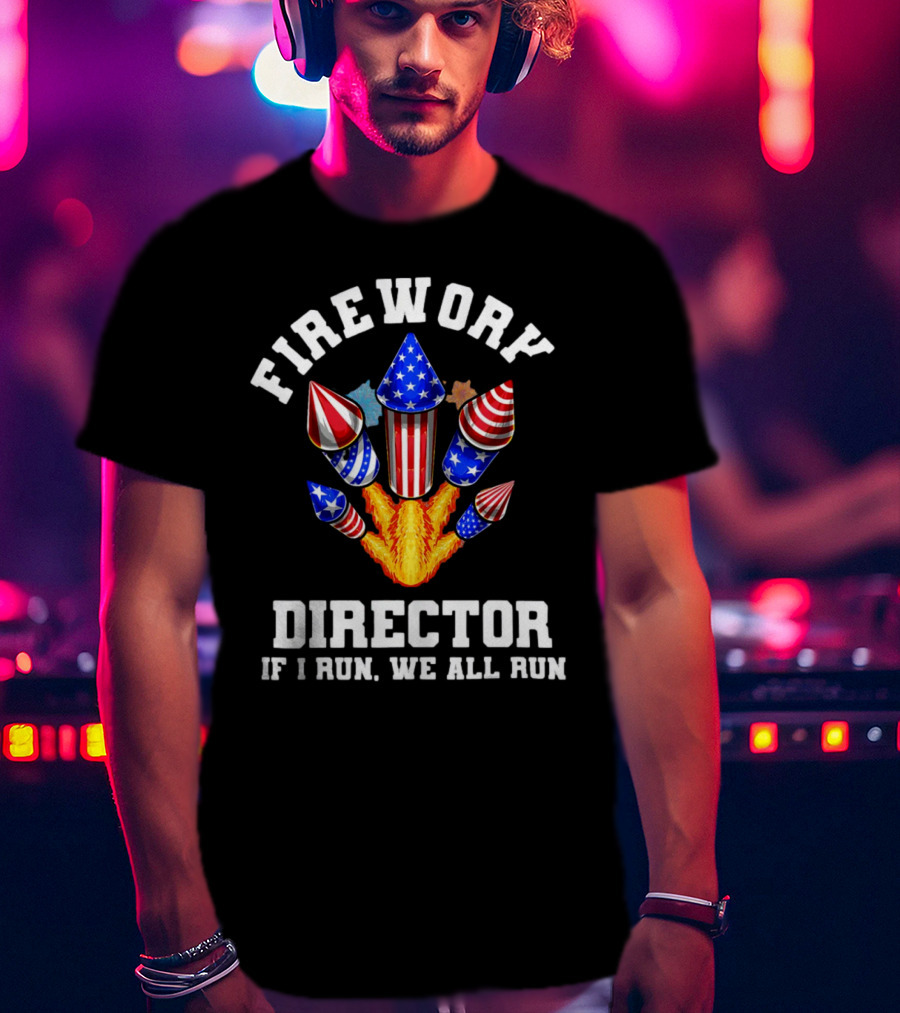 Firework Director If I Run We All Run American Theme Rockets T-Shirt