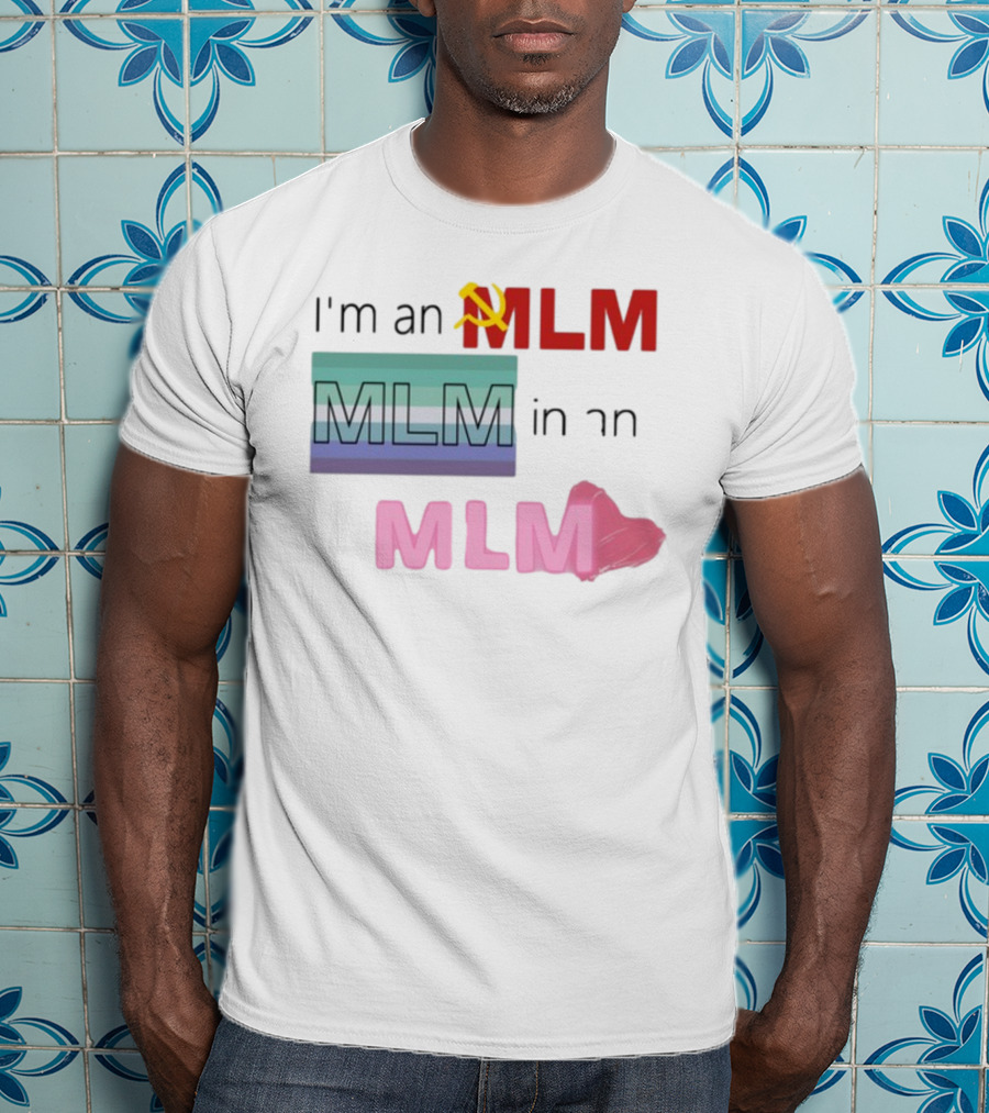 I'm An MLM MLM In An MLM Flag Hammer Sickle Heart T-Shirt