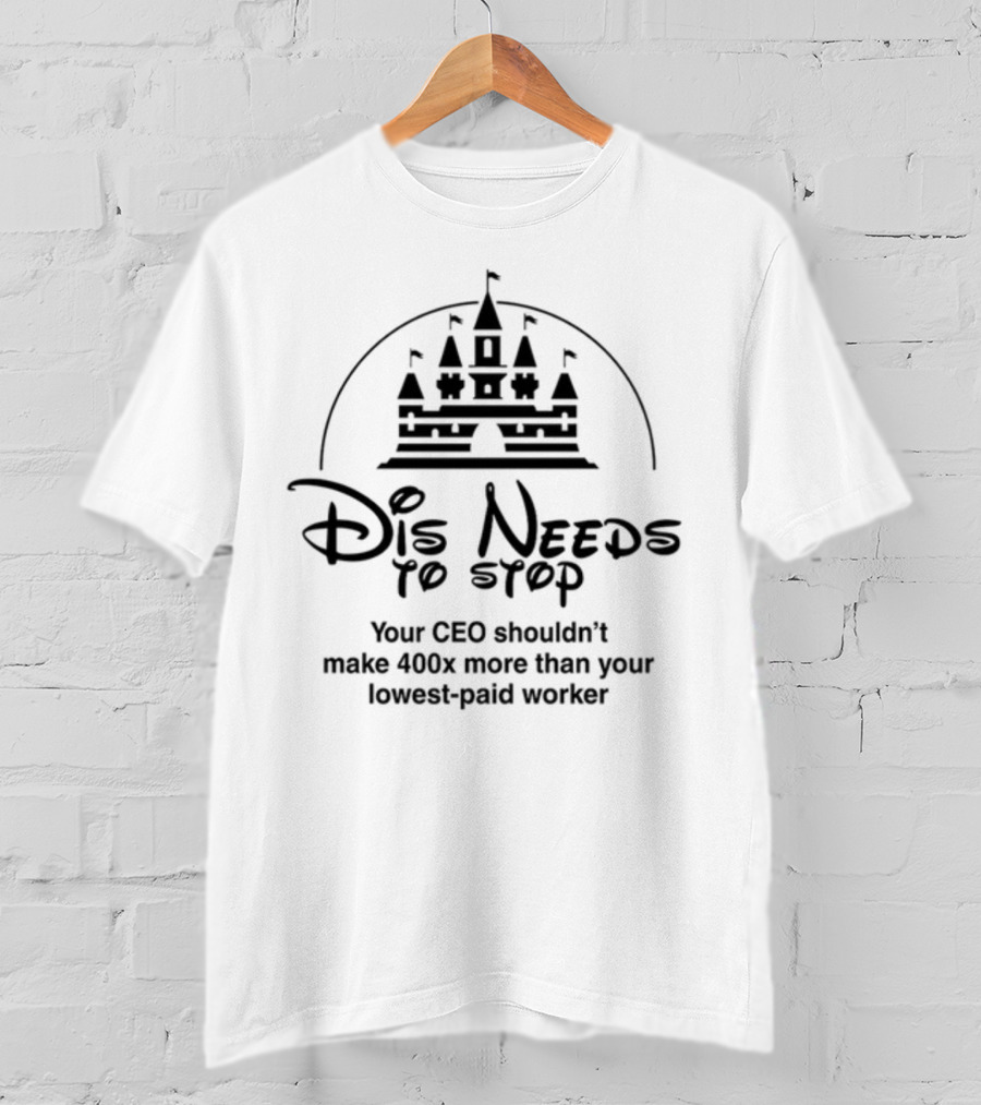 Dis Needs To Stop Your CEO Shouldn't Make 400X More Than Your Lowest-Paid Worker Castle T-Shirt