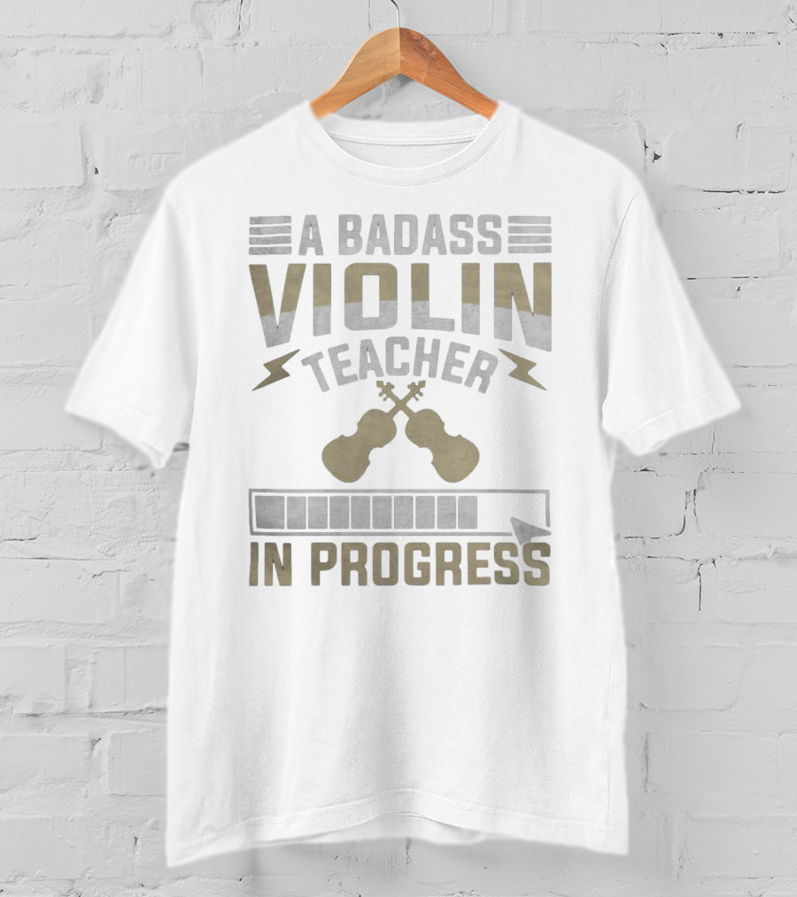 A Badass Violin Teacher In Progress T-Shirt
