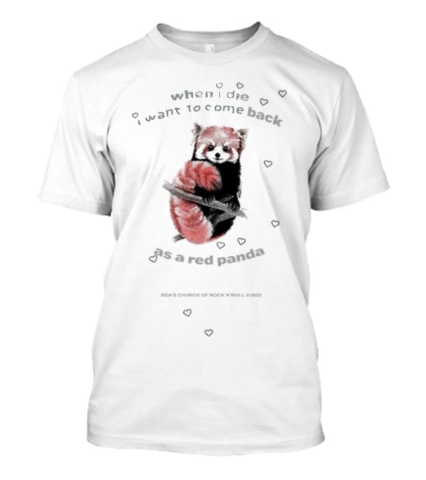 Bea's Church Of Rock 'N' Roll When I Die I Want To Come Back As A Red Panda T-Shirt