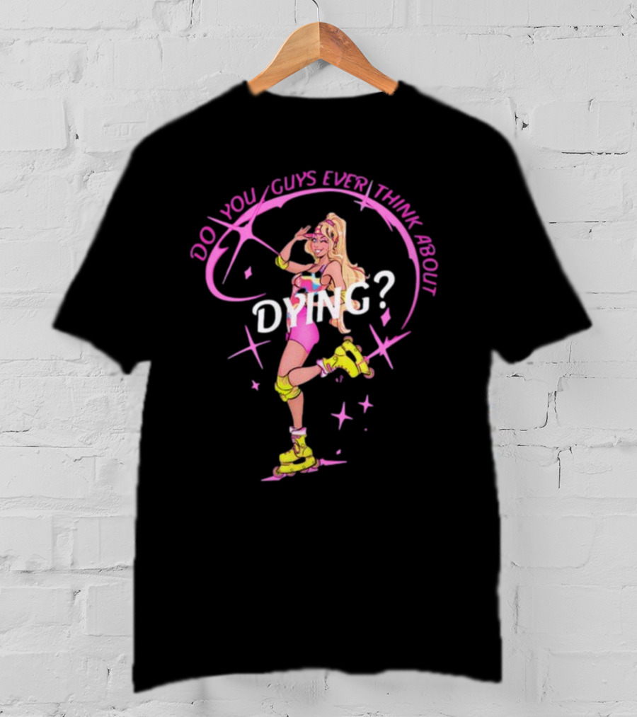Captaintooshie Do You Guys Ever Think About Dying Barbie Roller Skating T-Shirt