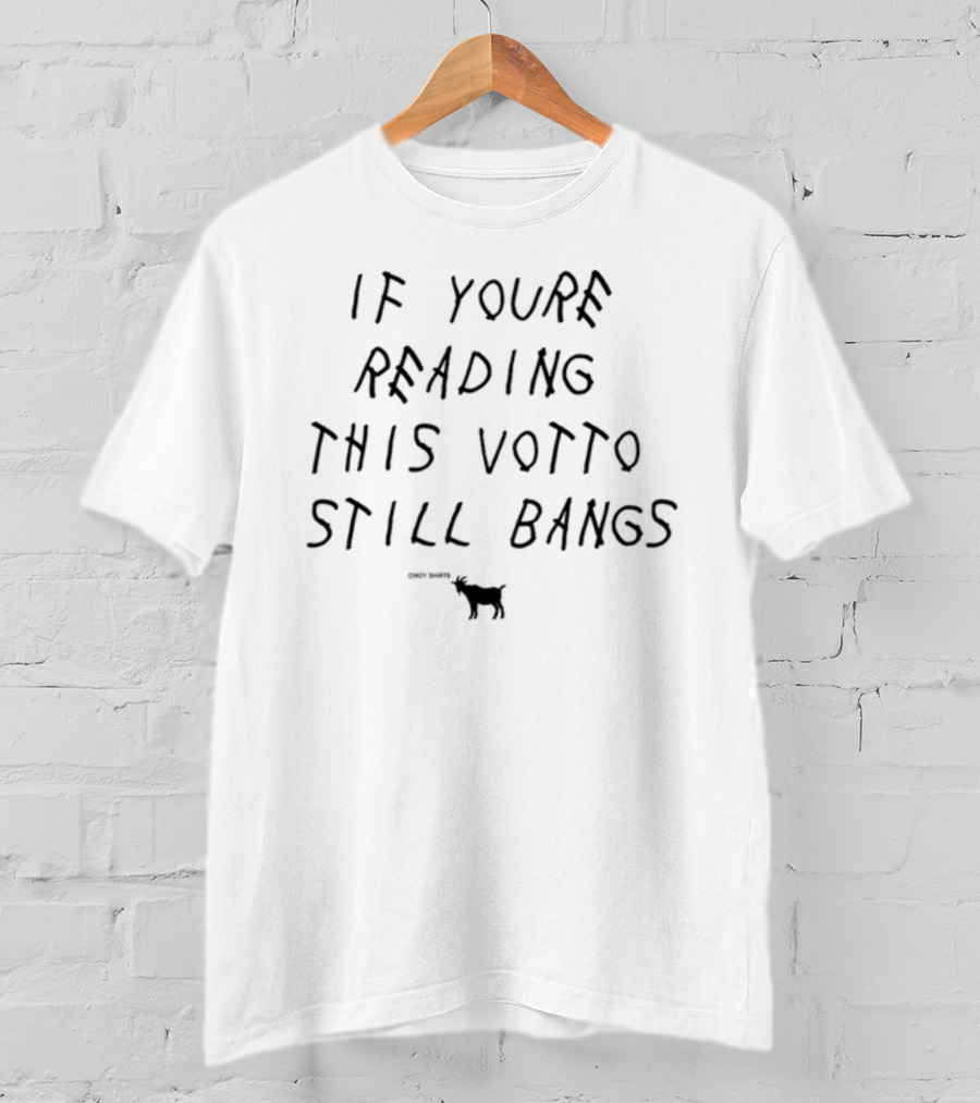 If You're Reading This Votto Still Bangs GOAT Cincy T-Shirt