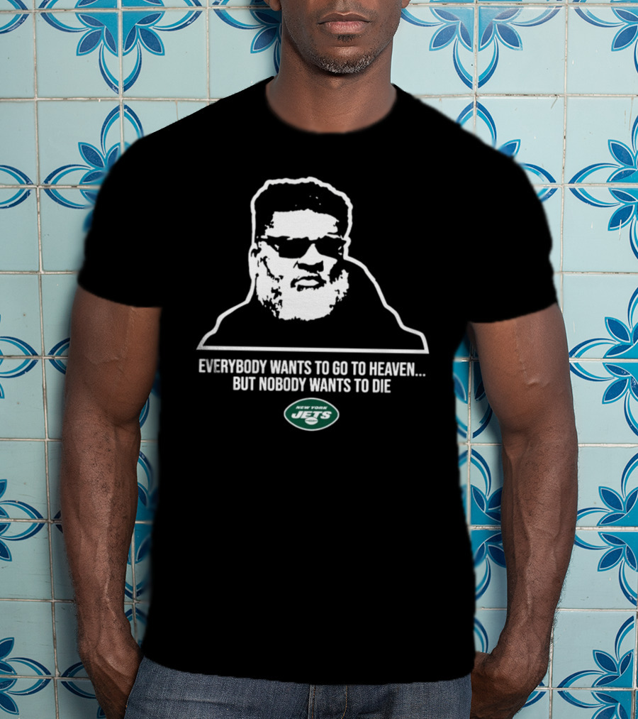 New York Jets Ron Middleton Everybody Wants To Go To Heaven But Nobody Wants To Die T-Shirt
