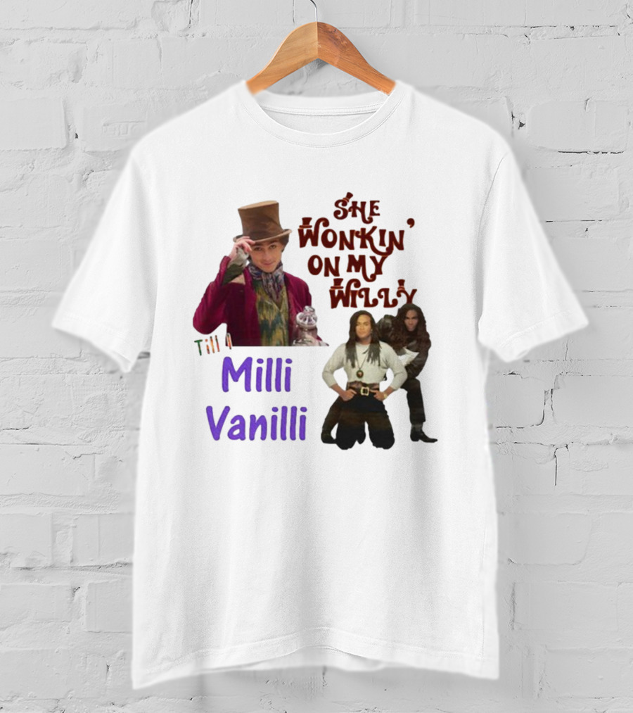 She Wonkin' On My Willy Till I Milli Vanilli T-Shirt