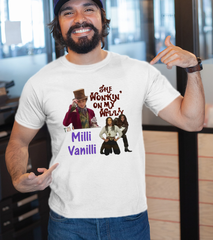 She Wonkin' On My Willy Till I Milli Vanilli T-Shirt