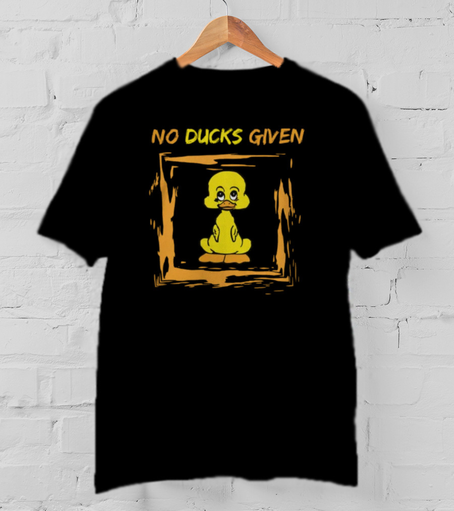 No Ducks Given Silly Phrase Zero Ducks Given Yellow Duck T-Shirt