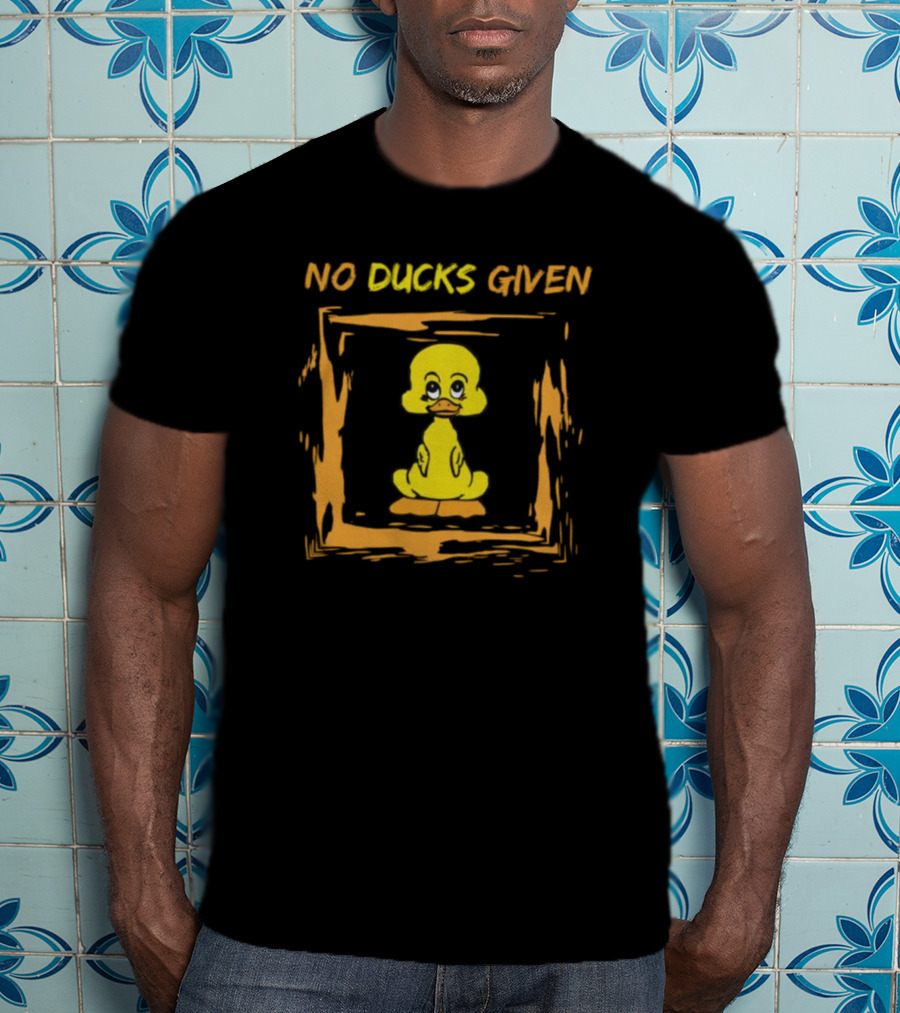 No Ducks Given Silly Phrase Zero Ducks Given Yellow Duck T-Shirt