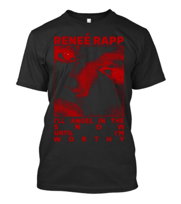 Renee Rapp I'll Angel IN The Snow Until I'm Worthy T-Shirt