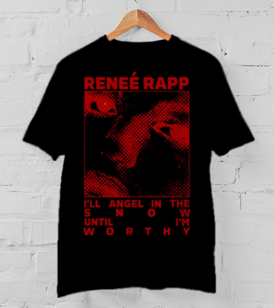 Renee Rapp I'll Angel IN The Snow Until I'm Worthy T-Shirt