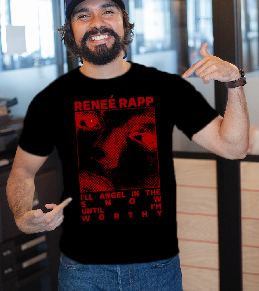 Renee Rapp I'll Angel IN The Snow Until I'm Worthy T-Shirt