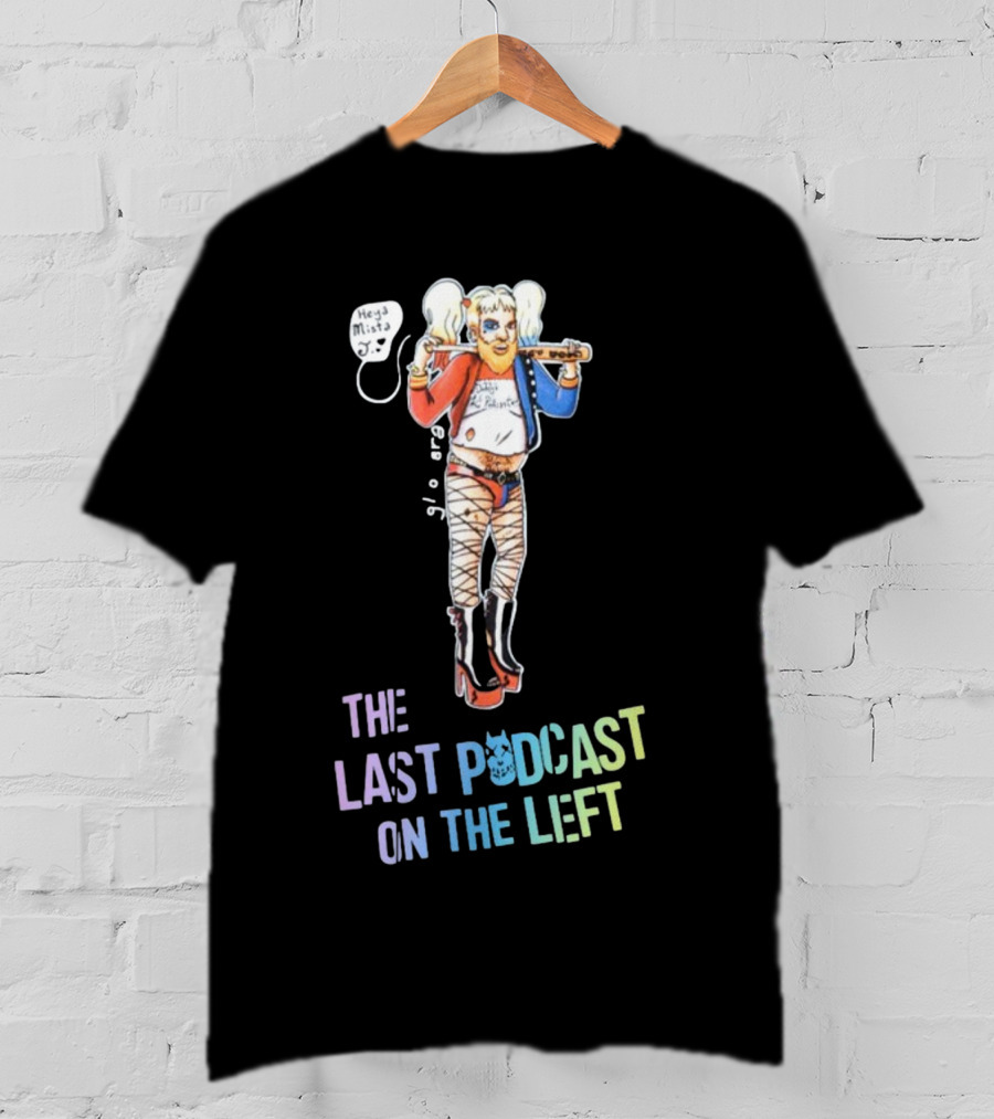 Heya Mista J The Last Podcast On The Left Harley Quinn Mashup T-Shirt