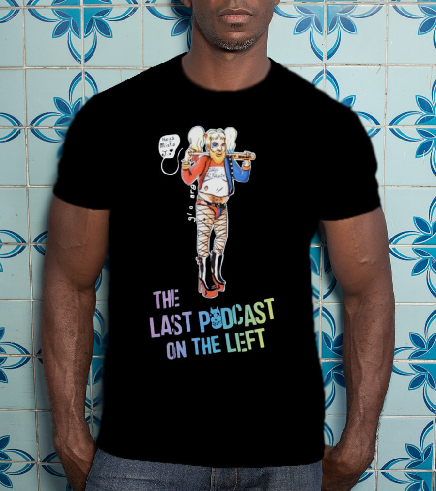 Heya Mista J The Last Podcast On The Left Harley Quinn Mashup T-Shirt