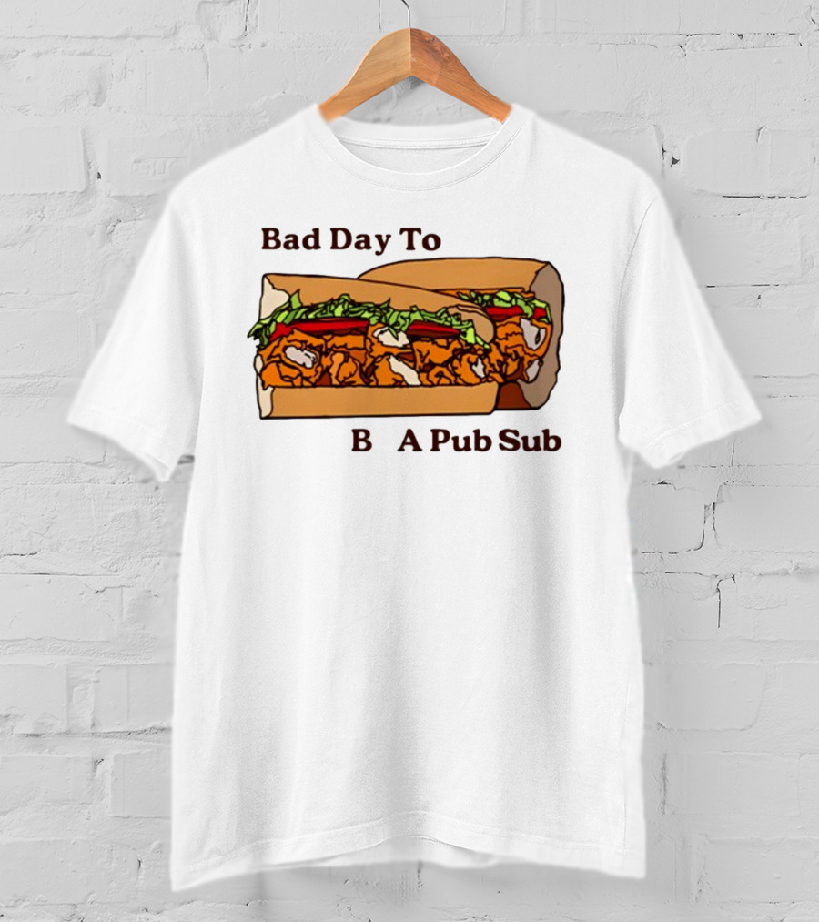 Bad Day To Be A Pub Sub T-Shirt