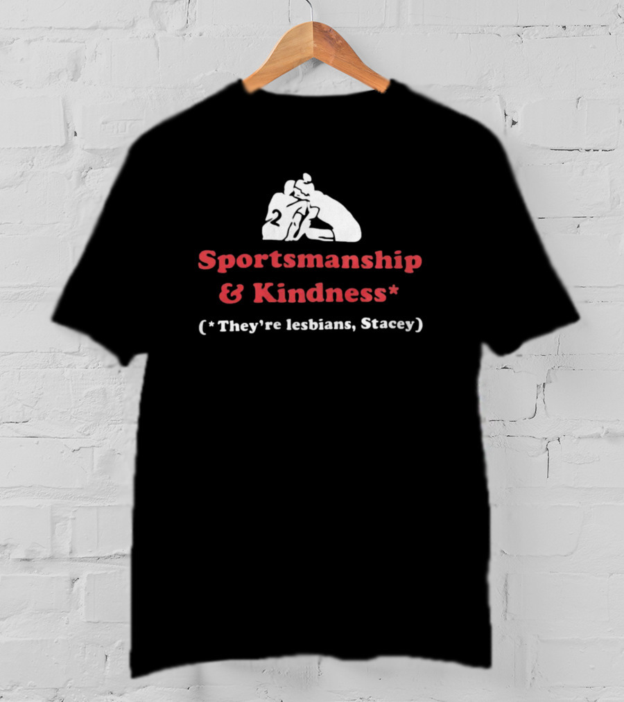 Sportsmanship And Kindness They're Lesbians Stacey Sports Embrace T-Shirt