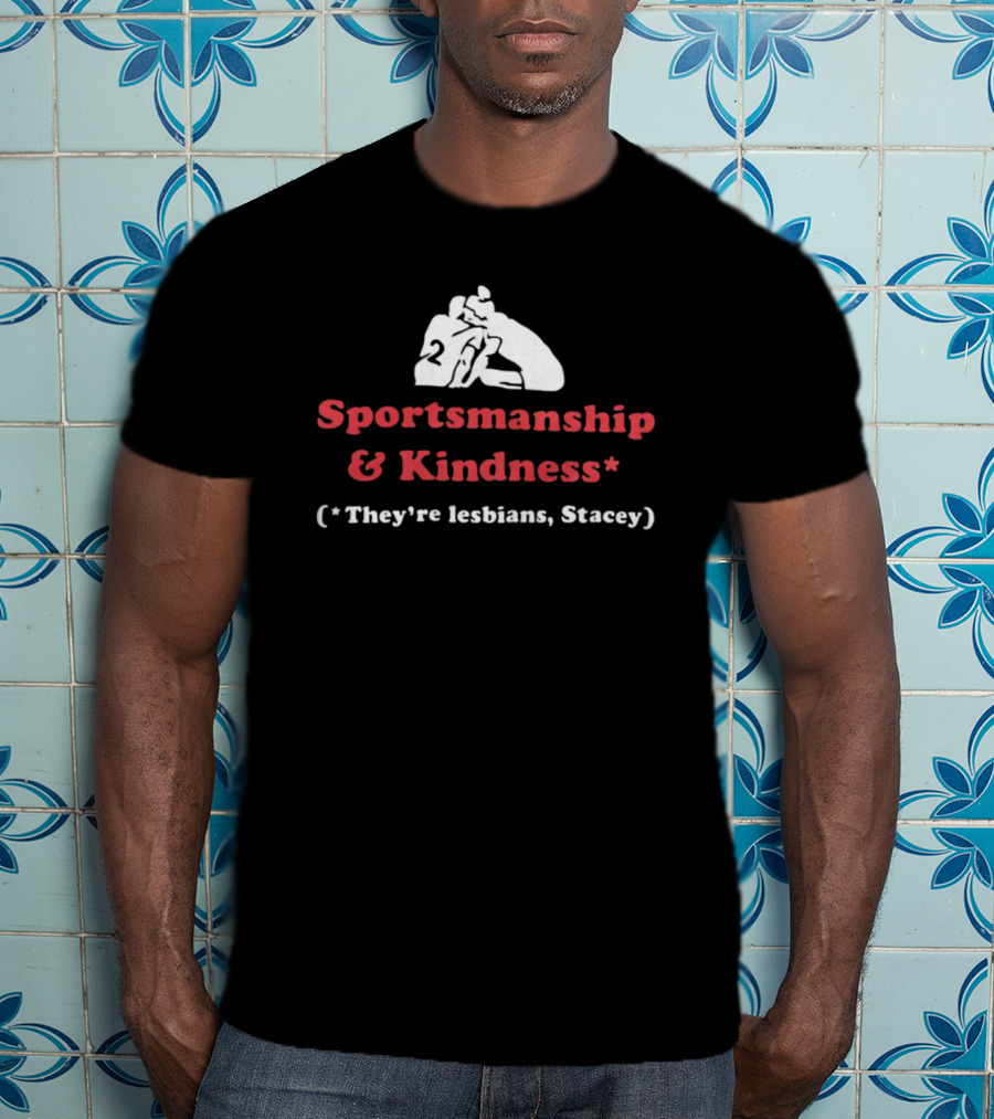 Sportsmanship And Kindness They're Lesbians Stacey Sports Embrace T-Shirt