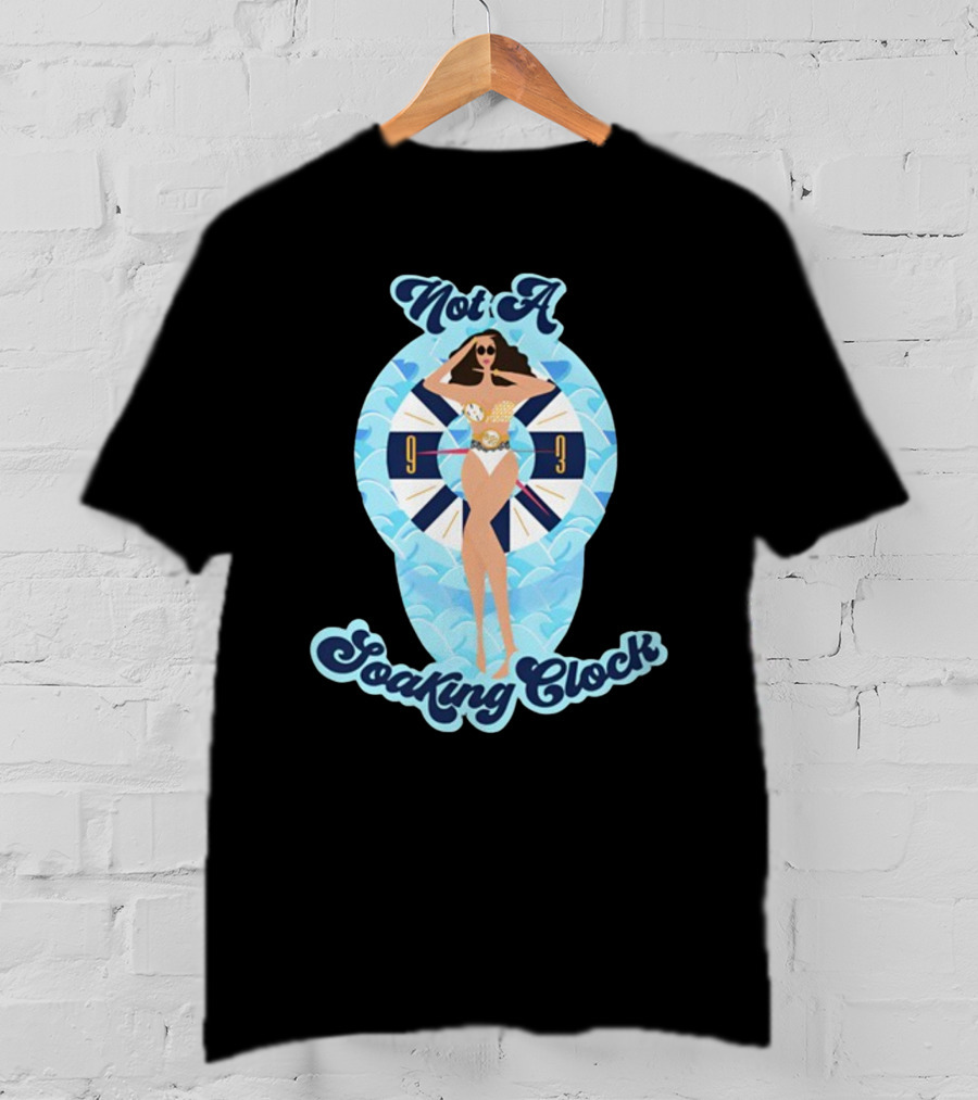Not A Soaking Clock T-Shirt