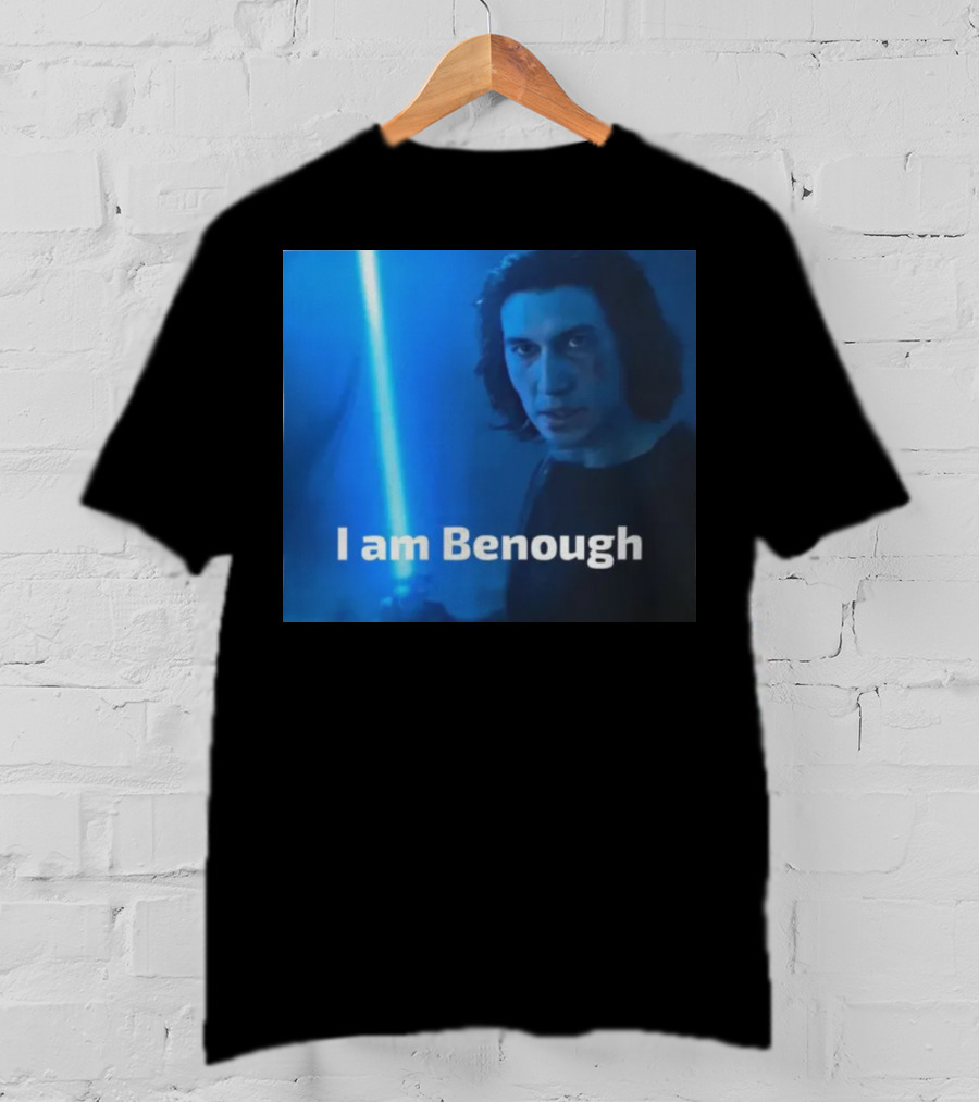 I Am Benough Kylo Ren Parody With Blue Lightsaber T-Shirt