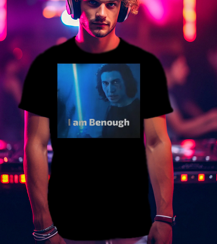 I Am Benough Kylo Ren Parody With Blue Lightsaber T-Shirt